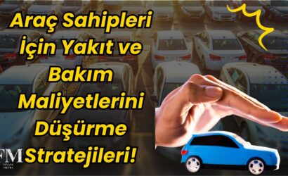 Araç Sahipleri İçin Yakıt ve Bakım Maliyetlerini Düşürme Stratejileri!