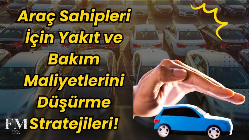Araç Sahipleri İçin Yakıt ve Bakım Maliyetlerini Düşürme Stratejileri!