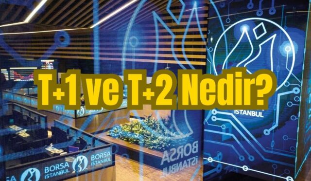 Borsada T+1 ve T+2 Kavramları Ne Anlama Geliyor