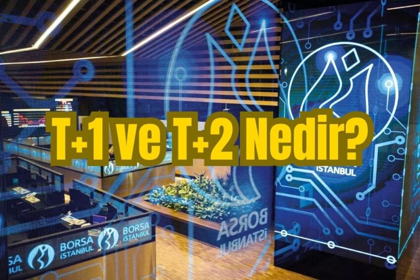 Borsada T+1 ve T+2 Kavramları Ne Anlama Geliyor?
