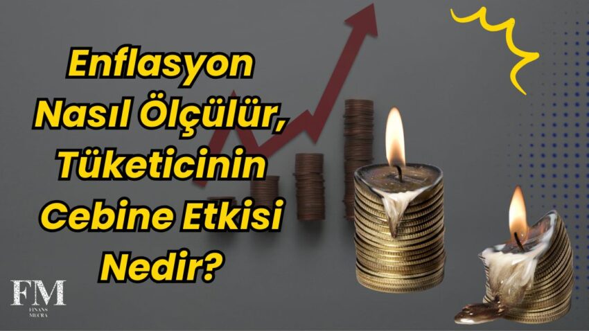 Enflasyon Nasıl Ölçülür, Tüketicinin Cebine Etkisi Nedir?