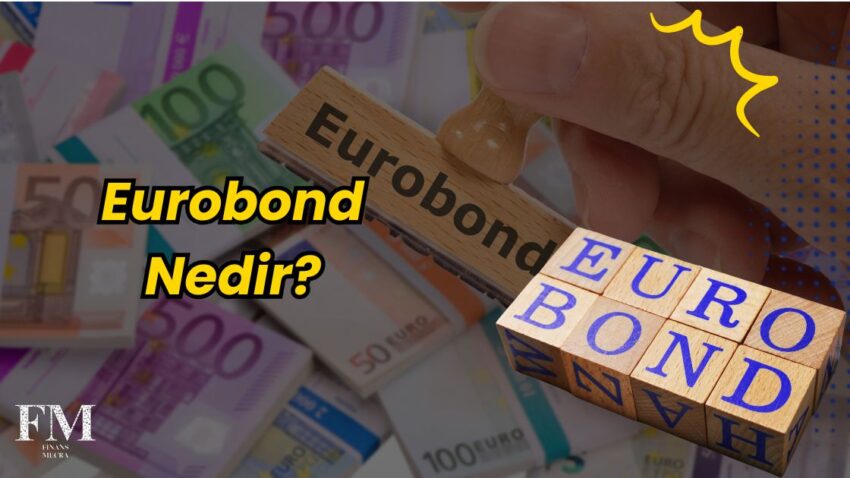 Eurobond Nedir, Türkiye’de Nasıl Alınır?