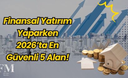 Finansal Yatırım Yaparken 2026’ta En Güvenli 5 Alan!
