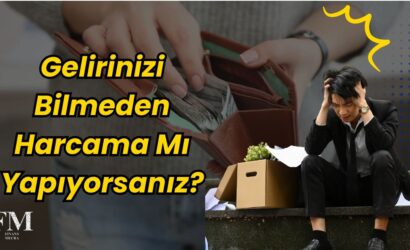 Gelirinizi Bilmeden Harcama Yapıyorsanız Bu Yazıyı Okumalısınız!