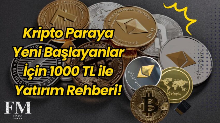Kripto Paraya Yeni Başlayanlar İçin 1000 TL ile Yatırım Rehberi!