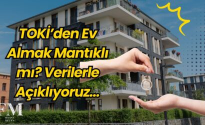TOKİ’den Ev Almak Mantıklı mı? Verilerle Açıklıyoruz…