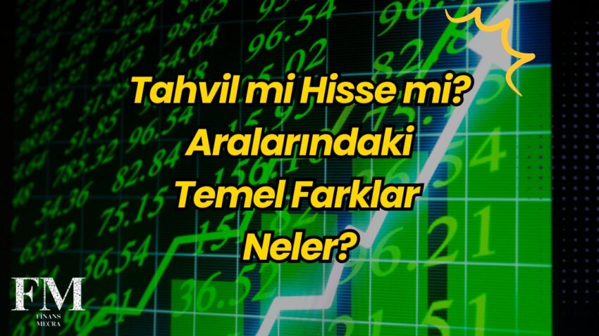 Tahvil mi Hisse mi? Aralarındaki Temel Farklar!
