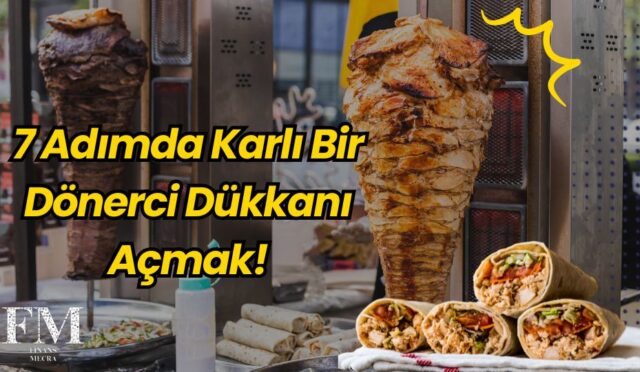 7 Adımda Karlı Bir Dönerci Dükkanı Açmak!