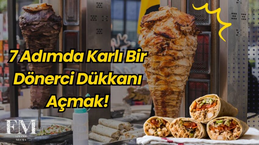 7 Adımda Karlı Bir Dönerci Dükkanı Açmak!