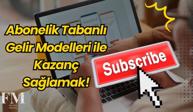 Abonelik Tabanlı Gelir Modelleri ile Kazanç Sağlamak!