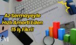 Az Sermayeyle Hızlı Amorti Eden 15 İş Fikri!