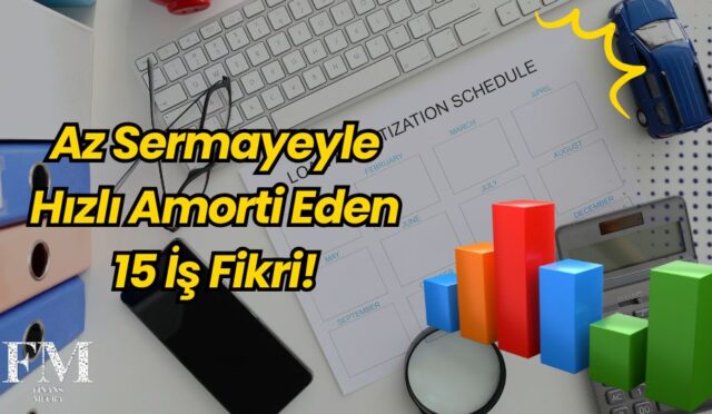 Az Sermayeyle Hızlı Amorti Eden 15 İş Fikri!