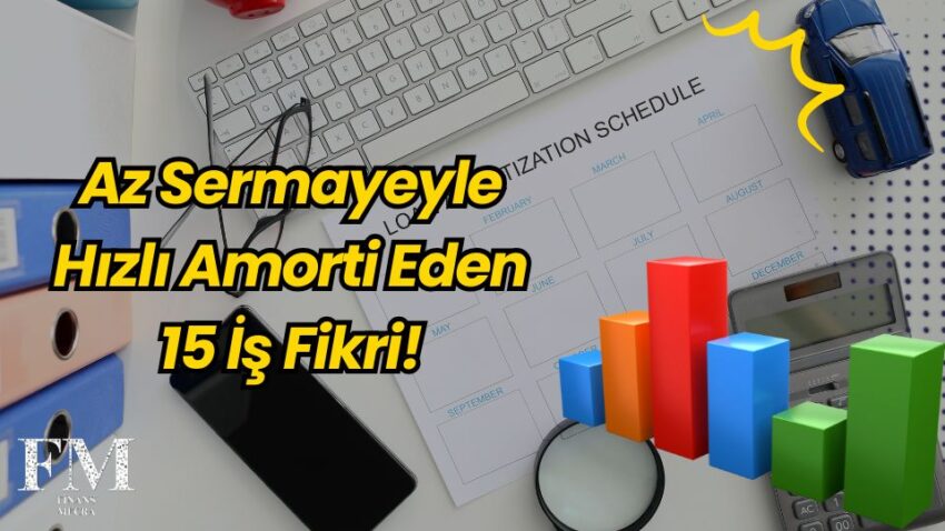 Az Sermayeyle Hızlı Amorti Eden 15 İş Fikri!