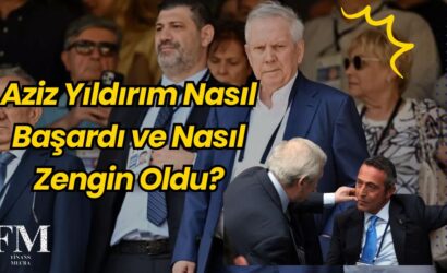 Aziz Yıldırım Nasıl Başardı ve Nasıl Zengin Oldu?