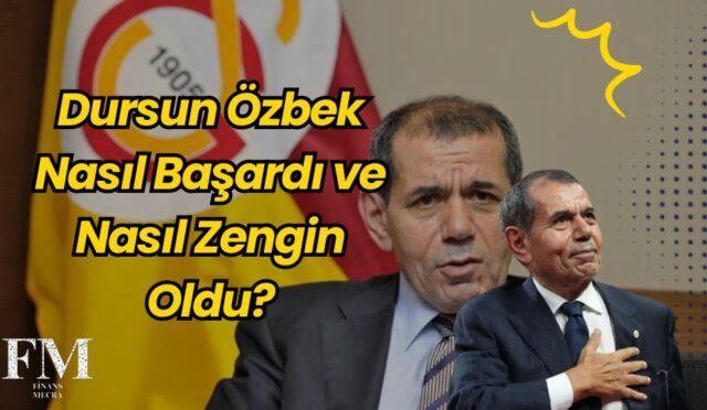 Dursun Özbek Nasıl Başardı ve Nasıl Zengin Oldu?