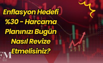 Enflasyon Hedef %30 — Harcama Planınızı Bugün Nasıl Revize Etmelisiniz?