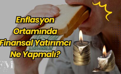Enflasyon Yıl Sonunda %-29 Aralığında Bekleniyor: Finansal Yatırımcı Ne Yapmalı?