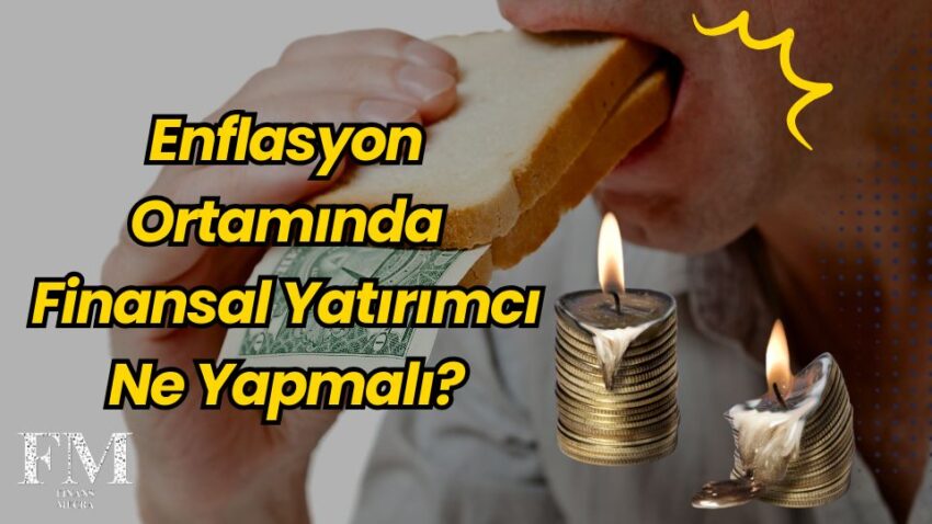 Enflasyon Yıl Sonunda %29-33 Aralığında Bekleniyor: Finansal Yatırımcı Ne Yapmalı?