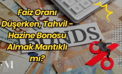 Faiz Oranı Düşerken, Tahvil - Hazine Bonosu Almak Mantıklı mı?
