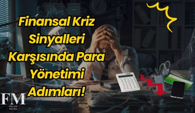 Finansal Kriz Sinyalleri Karşısında Para Yönetimi Adımları!