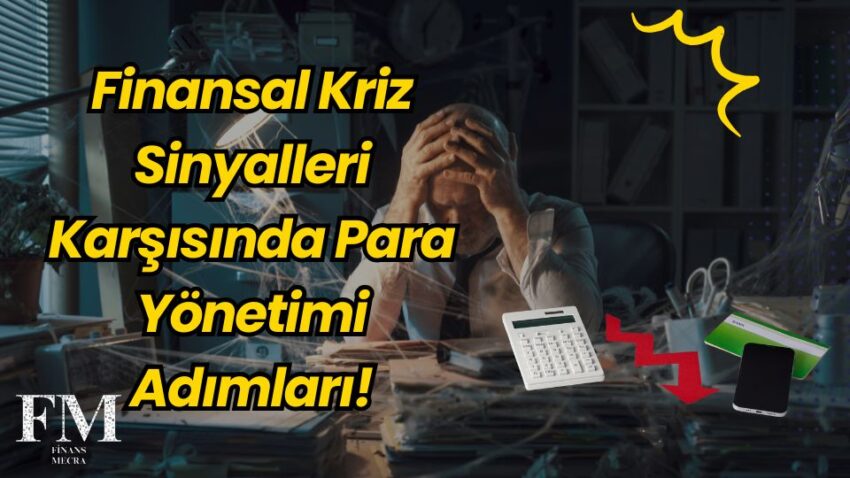 Finansal Kriz Sinyalleri Karşısında Para Yönetimi Adımları!