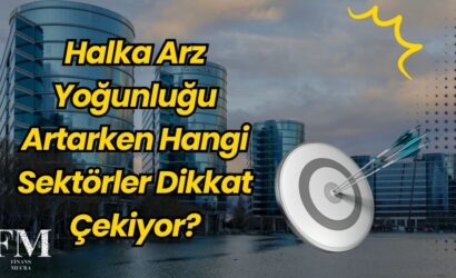 Halka Arz Yoğunluğu Artarken Hangi Sektörler Dikkat Çekiyor?