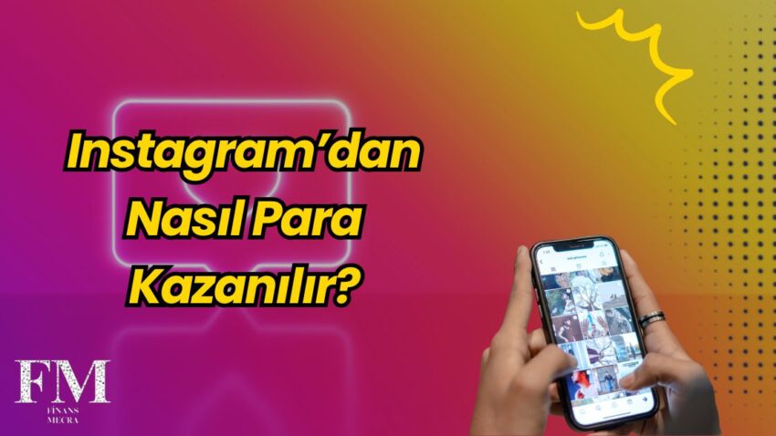 Instagram’dan Nasıl Para Kazanılır?