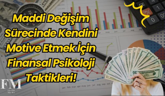 Maddi Değişim Sürecinde Kendini Motive Etmek İçin Finansal Psikoloji Taktikleri!