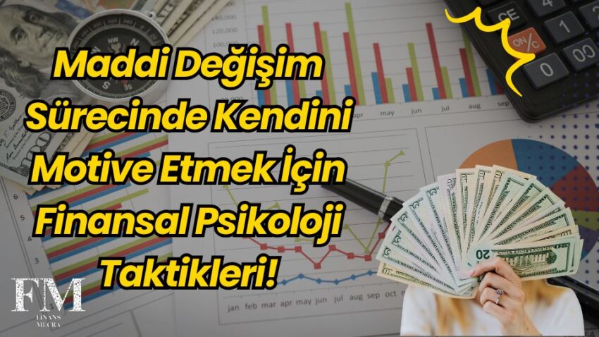 Maddi Değişim Sürecinde Kendini Motive Etmek İçin Finansal Psikoloji Taktikleri!