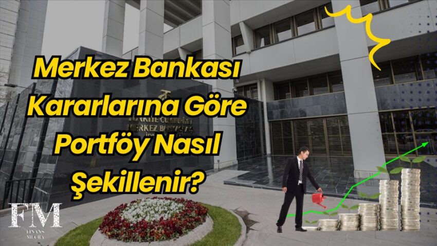 Merkez Bankası Kararlarına Göre Portföy Nasıl Şekillenir?