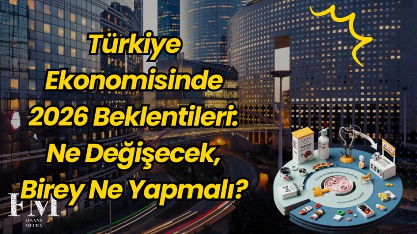 Türkiye Ekonomisinde 2026 Beklentileri: Ne Değişecek, Birey Ne Yapmalı?